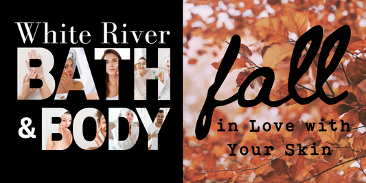 FALL in Love With Your Skin October Newsletter from White River Bath and Body Shopping Forsyth, Missouri Branson, Missouri Natural Skincare